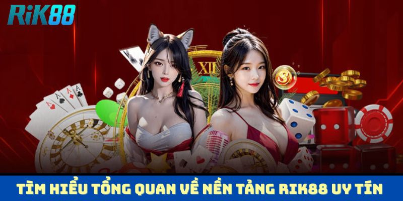Tìm hiểu tổng quan về nền tảng RIK88 uy tín