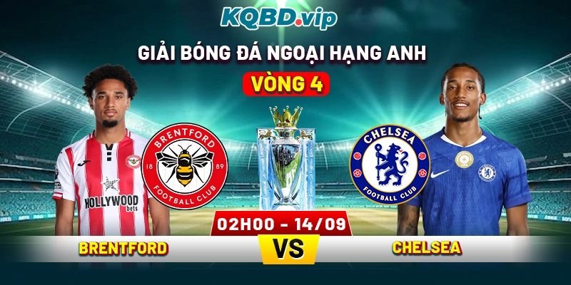Soi Kèo Brentford Vs Chelsea 02h00 14_09 - Vòng 4 Giải Bóng Đá Ngoại Hạng Anh