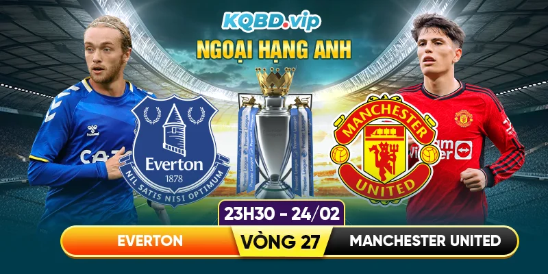 soi-keo-everton-vs-mu-03h00-ngay-24_02-vong-27-ngoai-hang-anh
