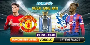 soi-keo-manchester-united-vs-crystal-palace-vong-27-ngoai-hang-anh